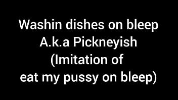 Washin dishes on bleep( imitation of eat my pussy on bleep)